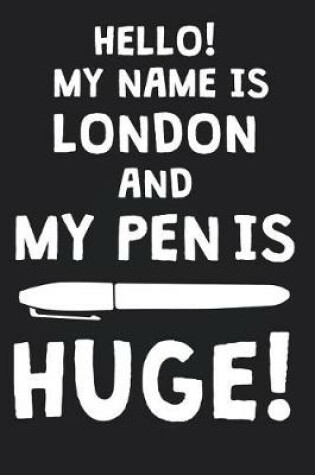 Cover of Hello! My Name Is LONDON And My Pen Is Huge!