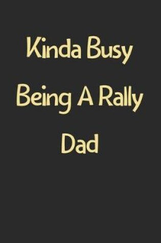 Cover of Kinda Busy Being A Rally Dad