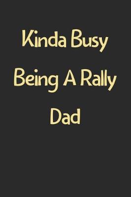 Book cover for Kinda Busy Being A Rally Dad