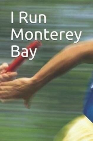 Cover of I Run Monterey Bay