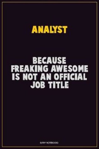 Cover of Analyst, Because Freaking Awesome Is Not An Official Job Title