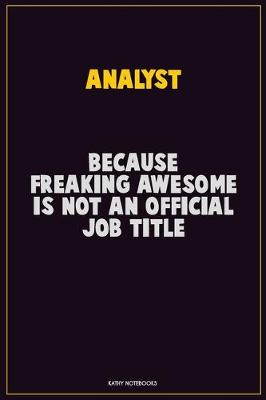 Book cover for Analyst, Because Freaking Awesome Is Not An Official Job Title