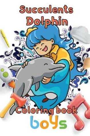 Cover of Succulents Dolphin Coloring book boys