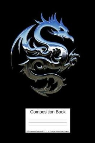 Cover of Composition Book 200 Sheets/400 Pages/8.5 X 11 In. College Ruled/ Silver Dragon