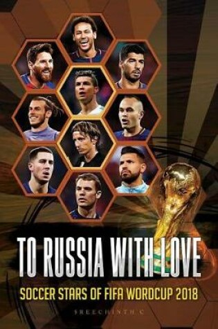 Cover of To Russia with Love - Soccer Stars of Fifa Worldcup 2018