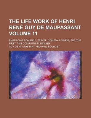 Book cover for The Life Work of Henri Rene Guy de Maupassant; Embracing Romance, Travel, Comedy & Verse, for the First Time Complete in English Volume 11