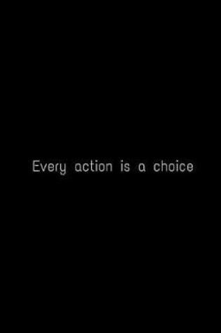 Cover of Every action is a choice