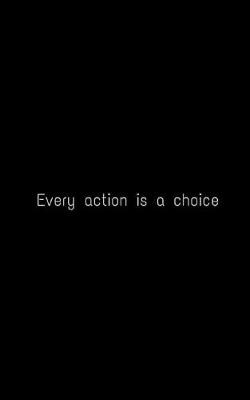 Book cover for Every action is a choice