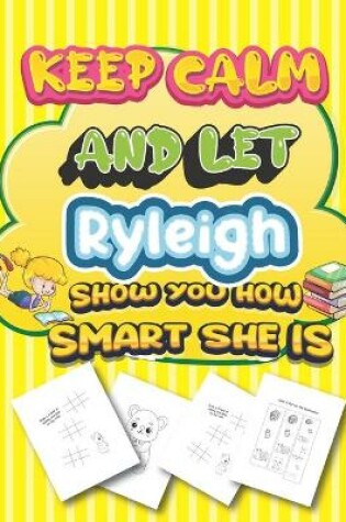 Cover of keep calm and let Ryleigh show you how smart she is