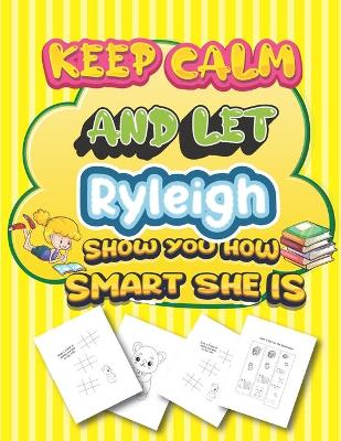 Book cover for keep calm and let Ryleigh show you how smart she is