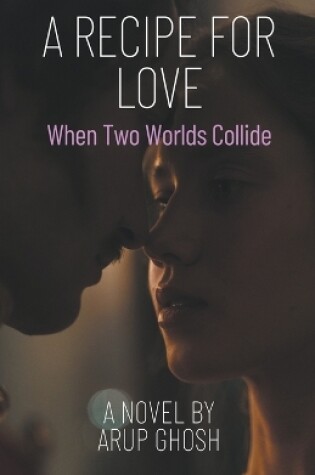 Cover of A Recipe for Love - When Two Worlds Collide