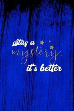 Cover of Stay A Mystery, It's Better