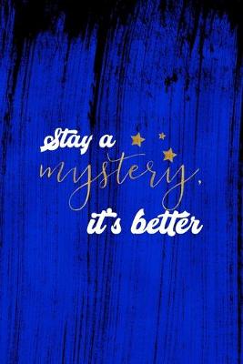 Book cover for Stay A Mystery, It's Better
