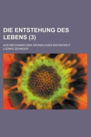 Cover of Die Entstehung Des Lebens; Aus Mechanischen Grundlagen Entwickelt (3)