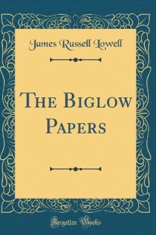 Cover of The Biglow Papers (Classic Reprint)