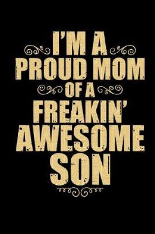 Cover of I'm A Proud Mom Of A Freakin' Awesome Son