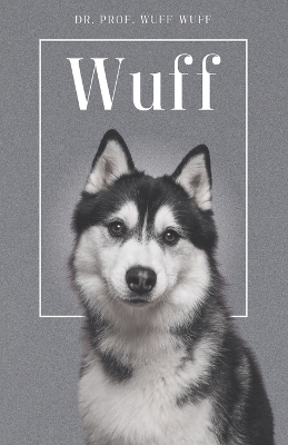 Cover of Wuff - Die Biografie von Prof. Dr. Wuff-Wuff