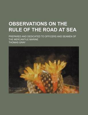 Book cover for Observations on the Rule of the Road at Sea; Prepared and Dedicated to Officers and Seamen of the Mercantile Marine