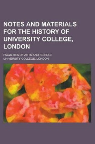 Cover of Notes and Materials for the History of University College, London; Faculties of Arts and Science