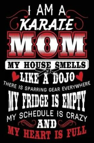 Cover of I Am a Karate Mom My House Smells Like a Dojo There Is Sparring Gear Everywhere