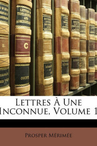 Cover of Lettres a Une Inconnue, Volume 1