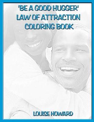 Book cover for 'Be a good hugger' Law Of Attraction Coloring Book