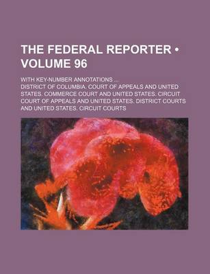 Book cover for The Federal Reporter (Volume 96); With Key-Number Annotations