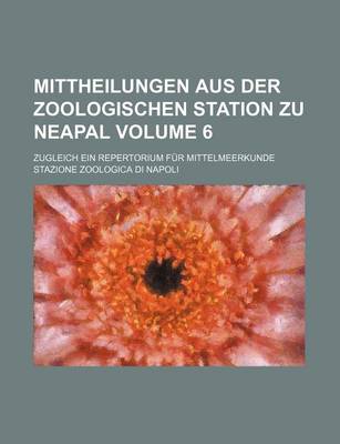 Book cover for Mittheilungen Aus Der Zoologischen Station Zu Neapal Volume 6; Zugleich Ein Repertorium Fur Mittelmeerkunde