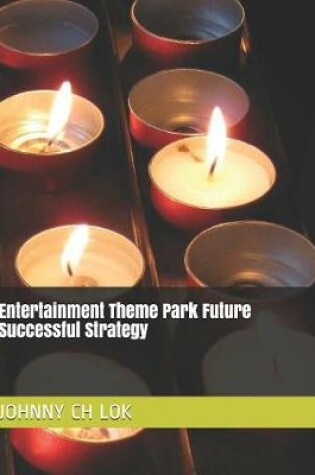 Cover of Entertainment Theme Park Future Successful Strategy