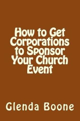 Cover of How to Get Corporations to Sponsor Your Church Event