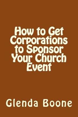 Book cover for How to Get Corporations to Sponsor Your Church Event