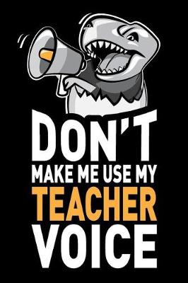 Cover of Don't Make Me Use My Teacher Voice