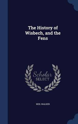 Book cover for The History of Wisbech, and the Fens