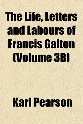 Book cover for The Life, Letters and Labours of Francis Galton (Volume 3b)