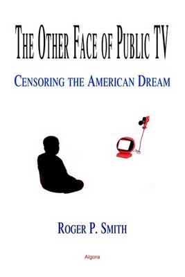 Book cover for The Other Face of Public TV - Censoring the American Dream