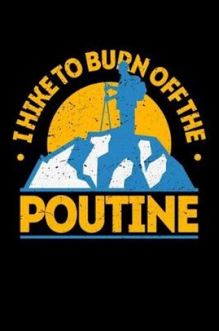 Cover of I Hike To Burn Off The Poutine