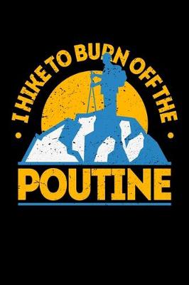 Book cover for I Hike To Burn Off The Poutine