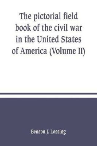 Cover of The pictorial field book of the civil war in the United States of America (Volume II)