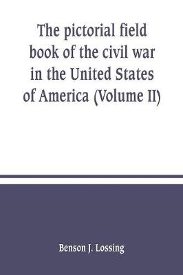 Book cover for The pictorial field book of the civil war in the United States of America (Volume II)