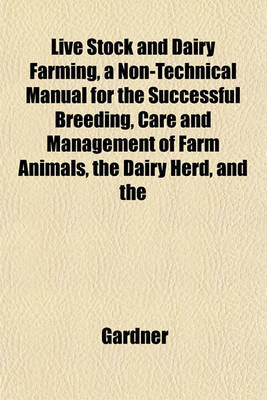 Book cover for Live Stock and Dairy Farming, a Non-Technical Manual for the Successful Breeding, Care and Management of Farm Animals, the Dairy Herd, and the