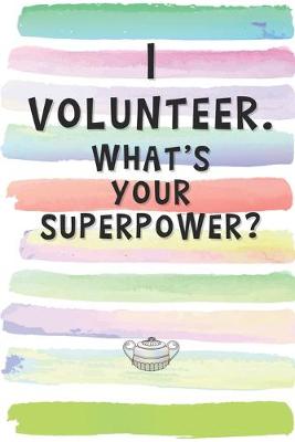 Book cover for I Volunteer. What's Your Superpower?