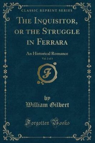 Cover of The Inquisitor, or the Struggle in Ferrara, Vol. 2 of 3