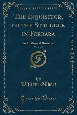 Book cover for The Inquisitor, or the Struggle in Ferrara, Vol. 2 of 3