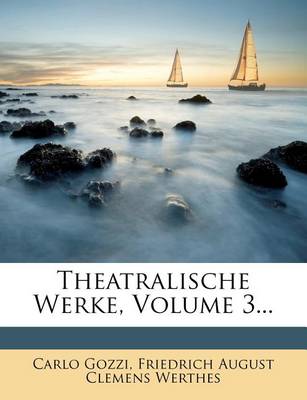 Book cover for Theatralische Werke Von Carls Gozzi, Dritter Theil