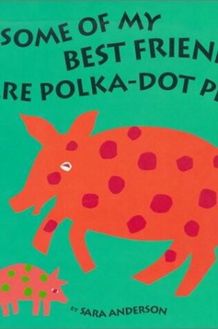 Cover of Some of My Best Friends Are Polka-Dot Pigs