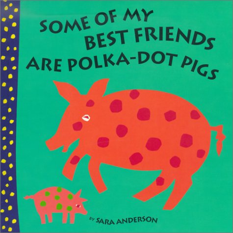 Book cover for Some of My Best Friends Are Polka-Dot Pigs