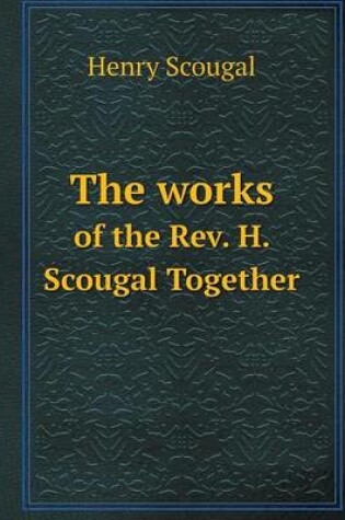Cover of The works of the Rev. H. Scougal Together