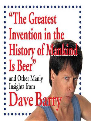Book cover for The Greatest Invention in the History of Mankind Is Beer