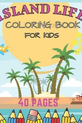 Cover of Island Life Coloring Book For Kids