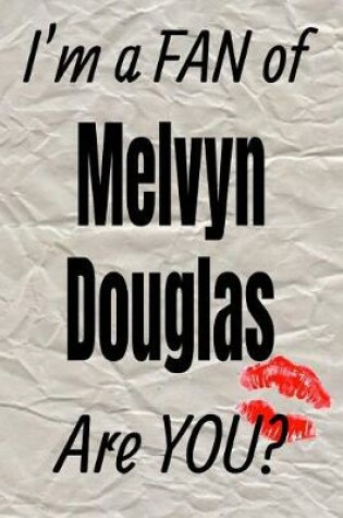 Cover of I'm a Fan of Melvyn Douglas Are You? Creative Writing Lined Journal